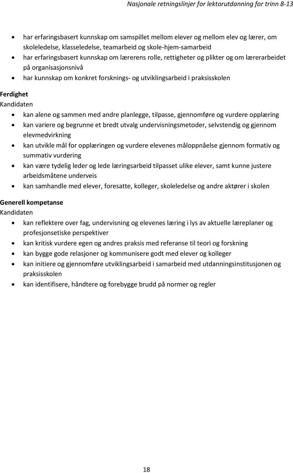 gjennomføre og vurdere opplæring kan variere og begrunne et bredt utvalg undervisningsmetoder, selvstendig og gjennom elevmedvirkning kan utvikle mål for opplæringen og vurdere elevenes måloppnåelse