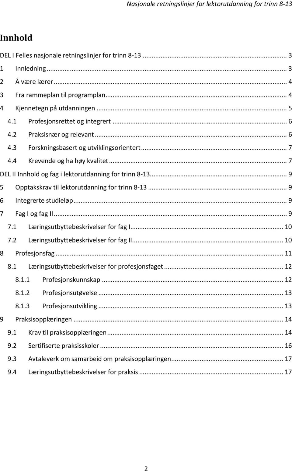 .. 7 DEL II Innhold og fag i lektorutdanning for trinn 8-13... 9 5 Opptakskrav til lektorutdanning for trinn 8-13... 9 6 Integrerte studieløp... 9 7 Fag I og fag II... 9 7.1 Læringsutbyttebeskrivelser for fag I.