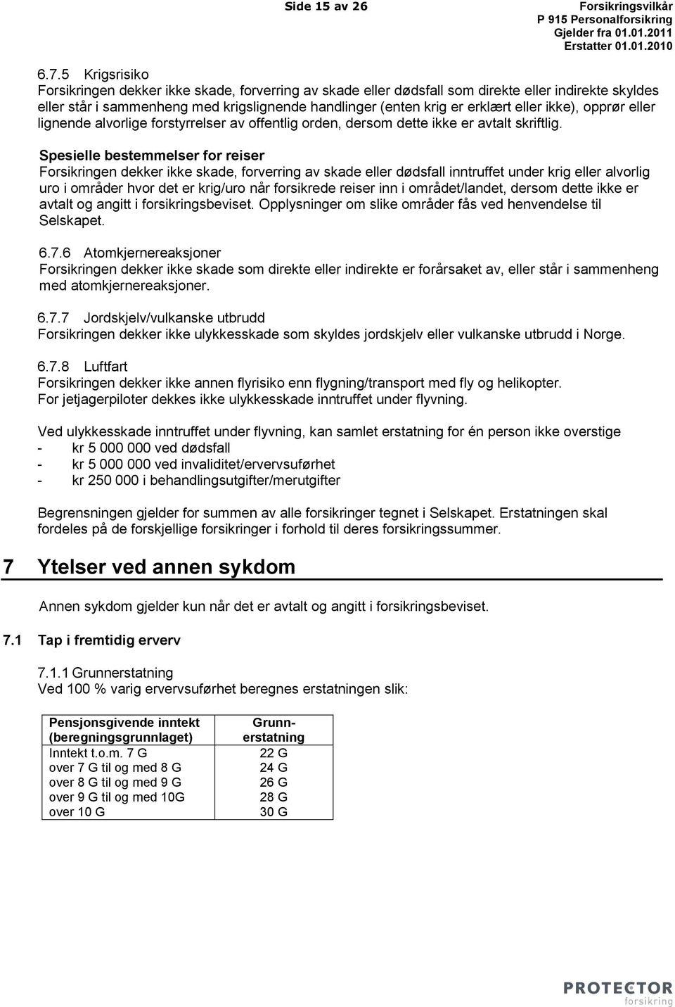 ikke), opprør eller lignende alvorlige forstyrrelser av offentlig orden, dersom dette ikke er avtalt skriftlig.