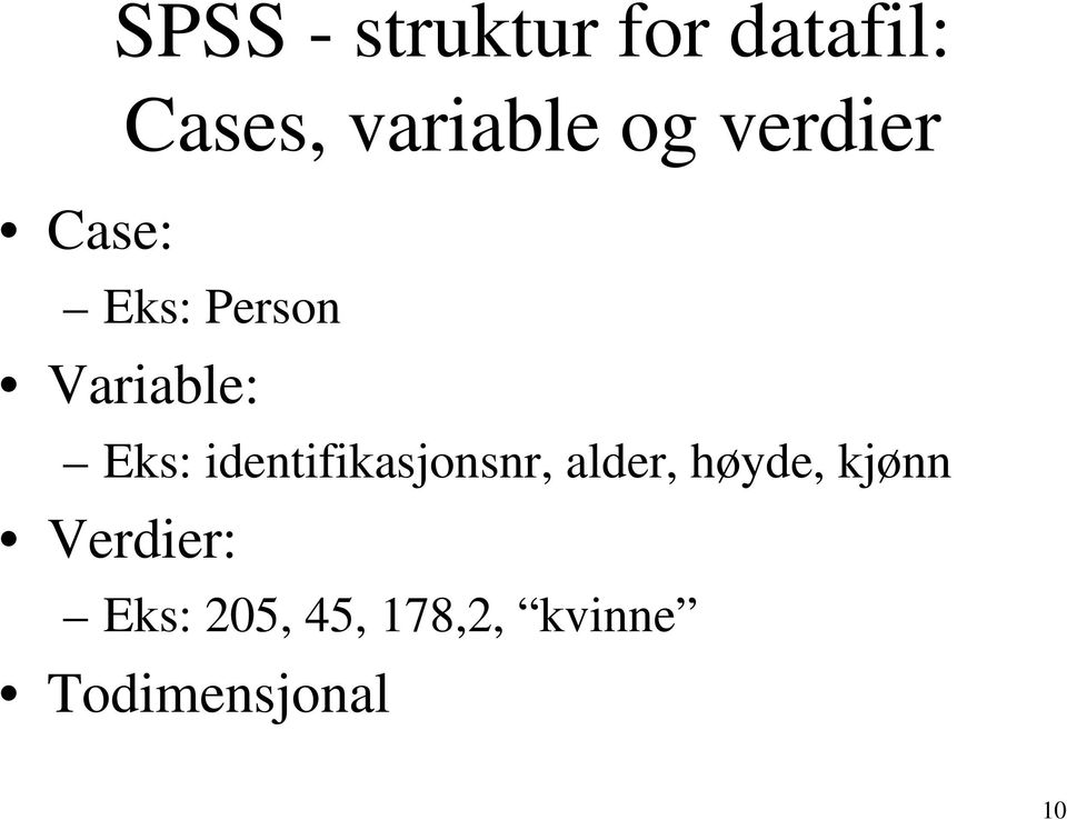 Eks: identifikasjonsnr, alder, høyde, kjønn