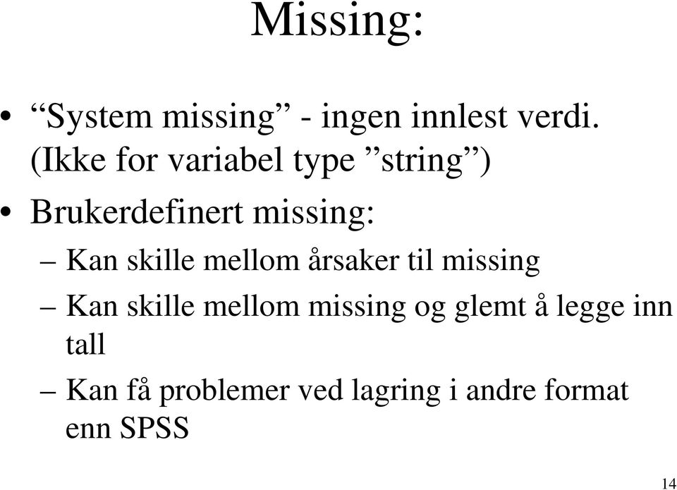 skille mellom årsaker til missing Kan skille mellom missing og