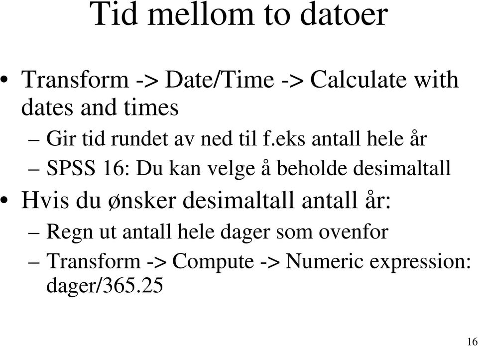 eks antall hele år SPSS 16: Du kan velge å beholde desimaltall Hvis du