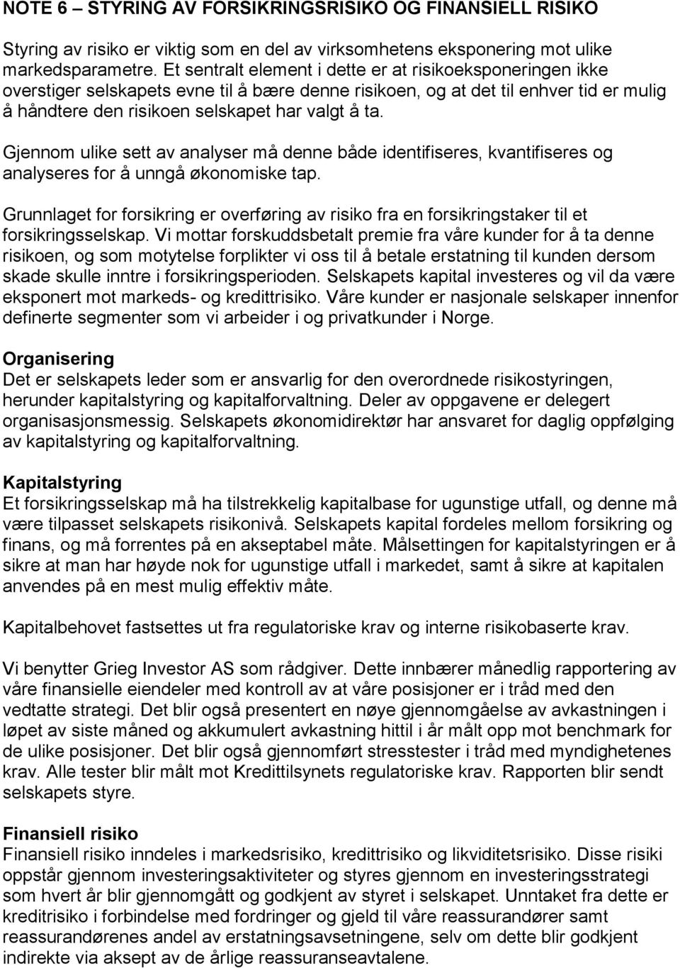 Gjennom ulike sett av analyser må denne både identifiseres, kvantifiseres og analyseres for å unngå økonomiske tap.