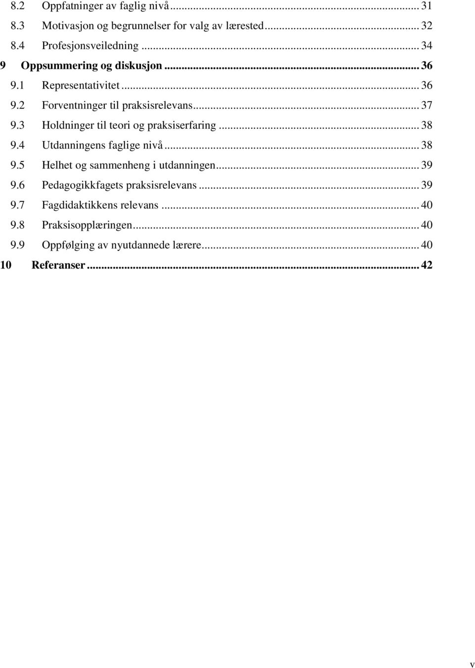 3 Holdninger til teori og praksiserfaring... 38 9.4 Utdanningens faglige nivå... 38 9.5 Helhet og sammenheng i utdanningen... 39 9.