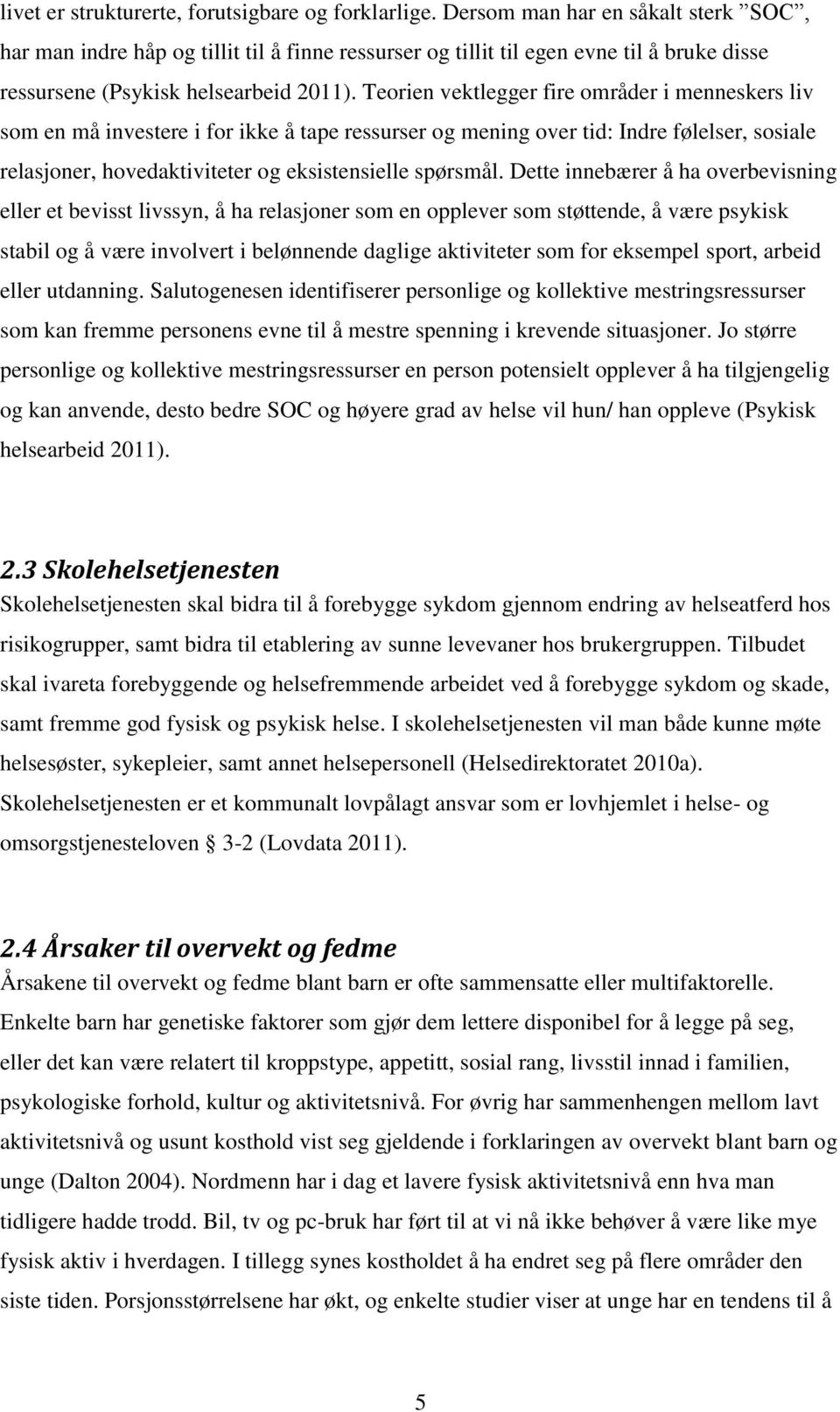 Teorien vektlegger fire områder i menneskers liv som en må investere i for ikke å tape ressurser og mening over tid: Indre følelser, sosiale relasjoner, hovedaktiviteter og eksistensielle spørsmål.