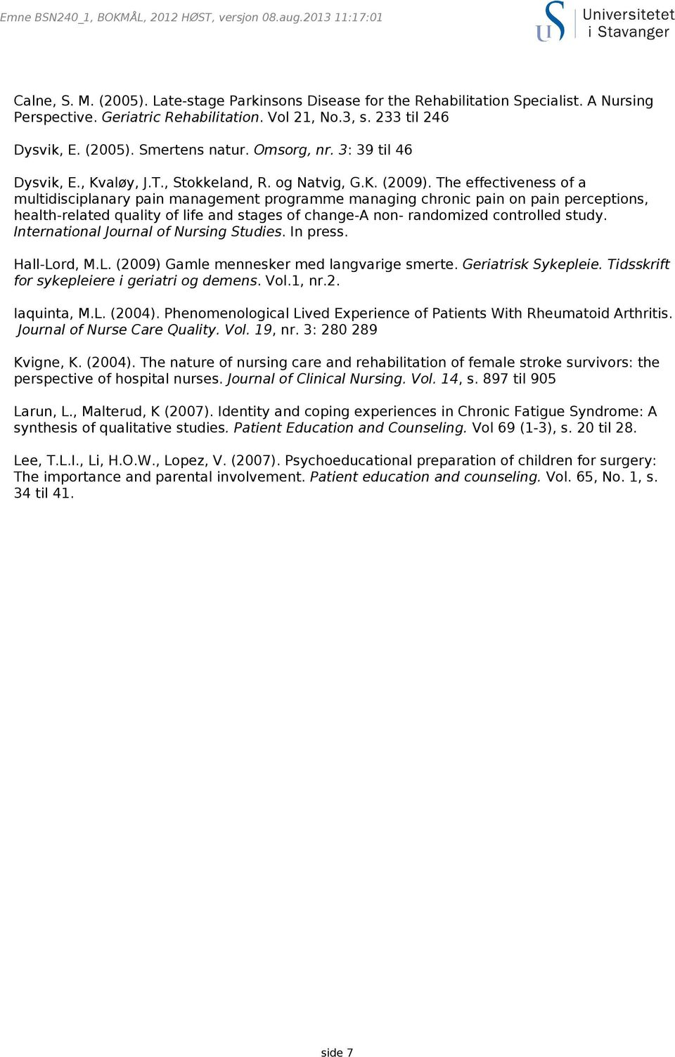 The effectiveness of a multidisciplanary pain management programme managing chronic pain on pain perceptions, health-related quality of life and stages of change-a non- randomized controlled study.