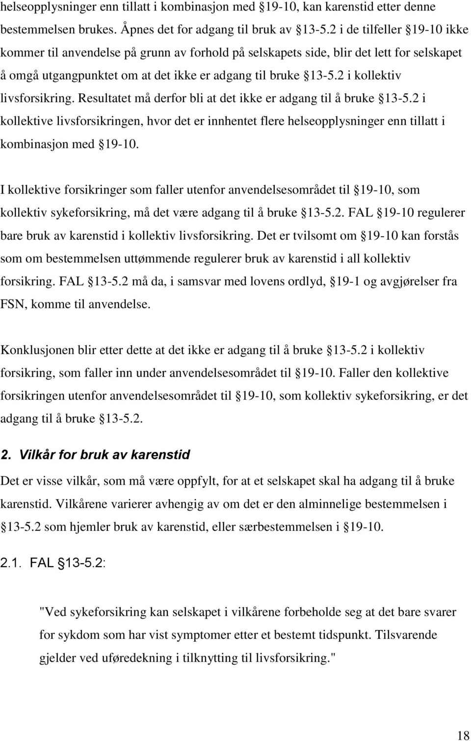 2 i kollektiv livsforsikring. Resultatet må derfor bli at det ikke er adgang til å bruke 13-5.