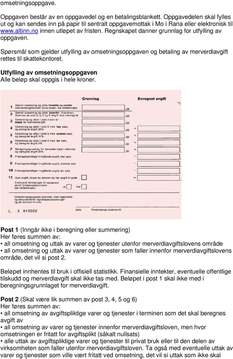 Utfylling av omsetningsoppgaven Alle beløp skal oppgis i hele kroner.