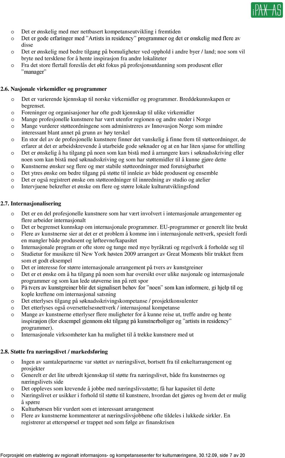 manager 2.6. Nasjnale virkemidler g prgrammer Det er varierende kjennskap til nrske virkemidler g prgrammer. Breddekunnskapen er begrenset.