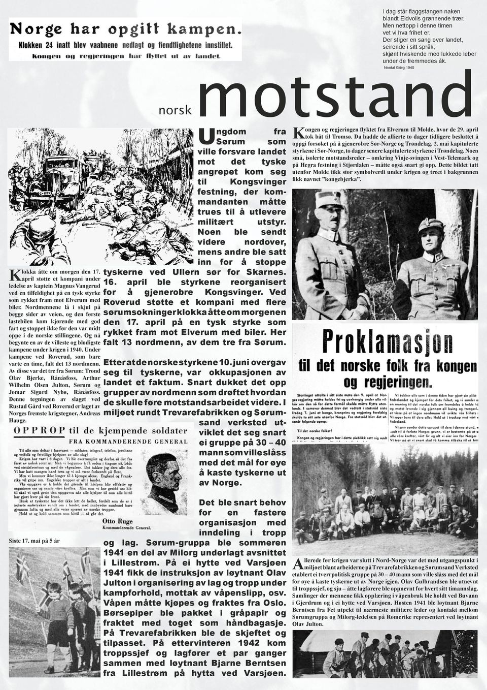 Og nå begynte en av de villeste og blodigste kampene under krigen i 1940. Under kampene ved Roverud, som bare varte en time, falt det 13 nordmenn.