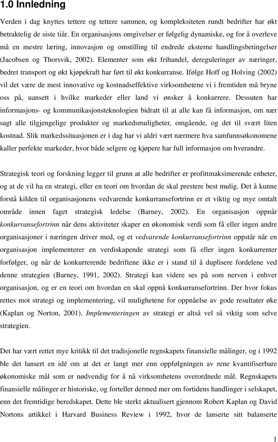 Elementer som økt frihandel, dereguleringer av næringer, bedret transport og økt kjøpekraft har ført til økt konkurranse.