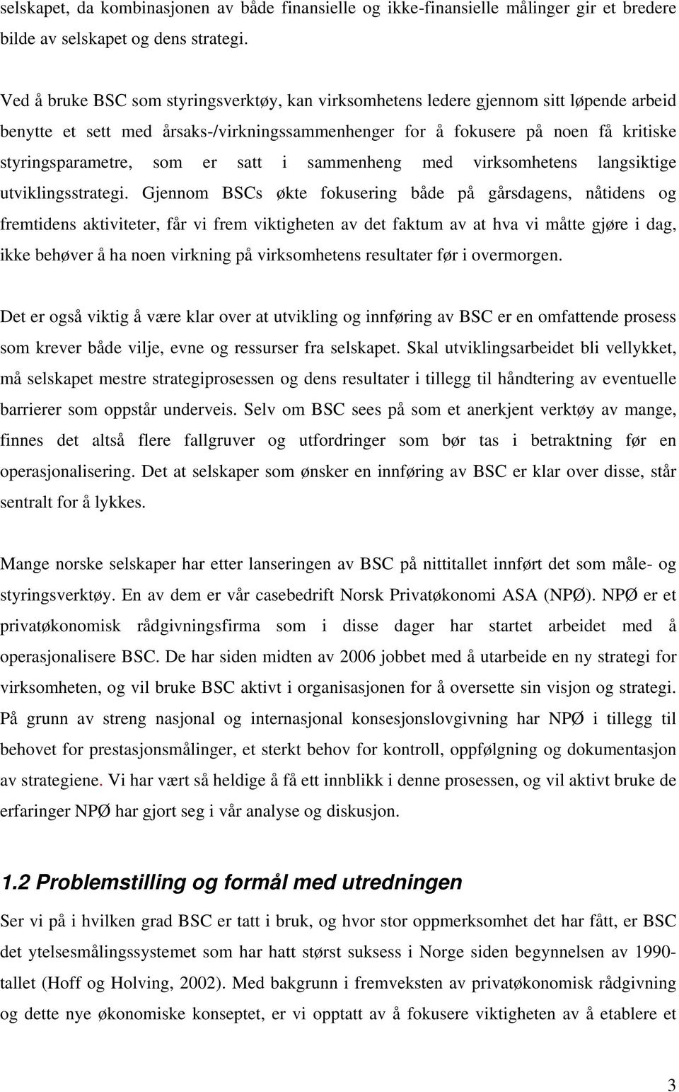 er satt i sammenheng med virksomhetens langsiktige utviklingsstrategi.