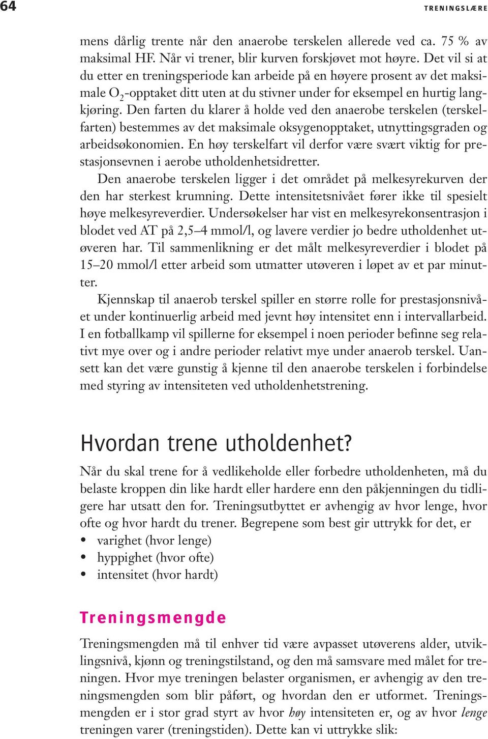 Den farten du klarer å holde ved den anaerobe terskelen (terskelfarten) bestemmes av det maksimale oksygenopptaket, utnyttingsgraden og arbeidsøkonomien.