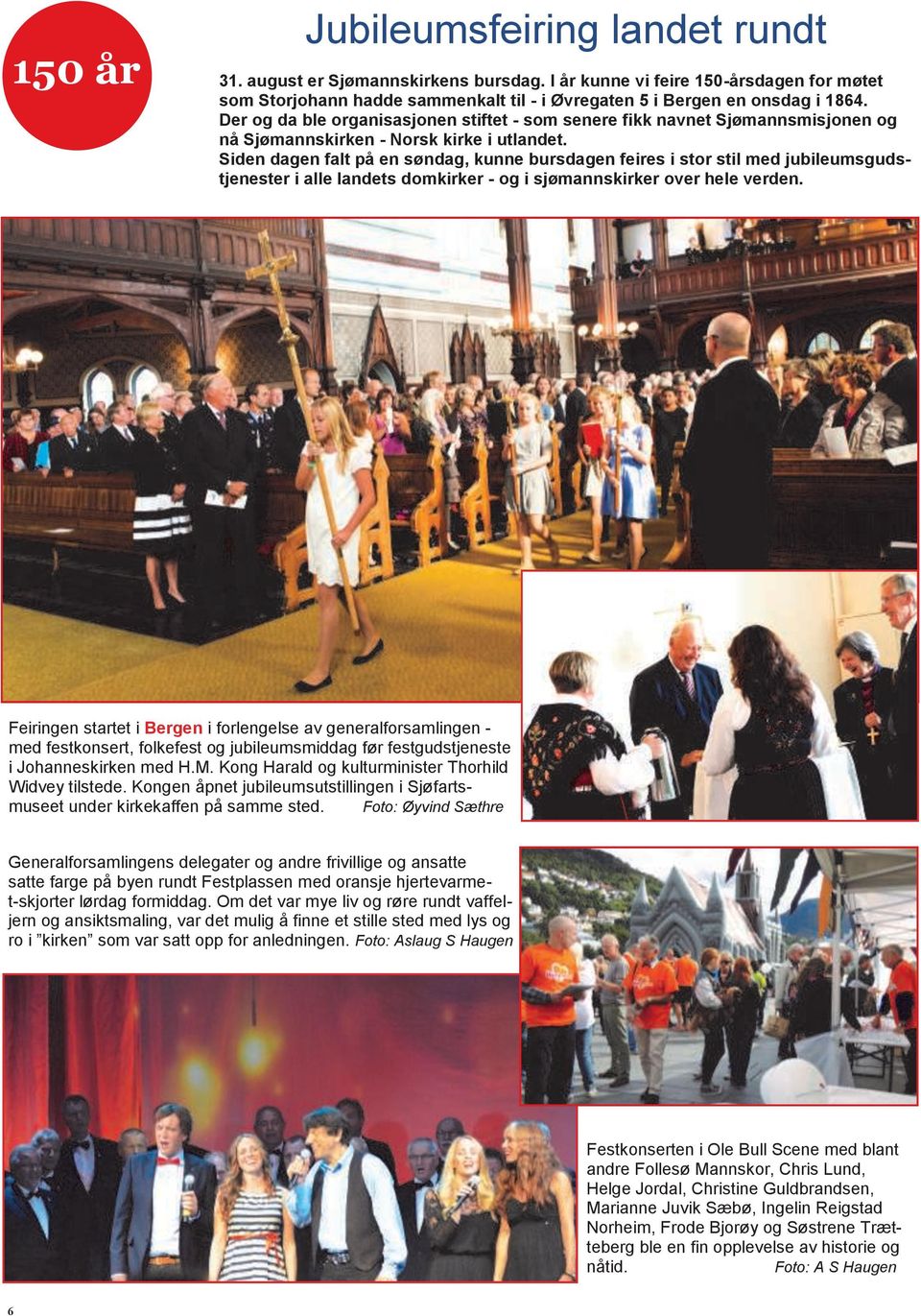 Siden dagen falt på en søndag, kunne bursdagen feires i stor stil med jubileumsgudstjenester i alle landets domkirker - og i sjømannskirker over hele verden.