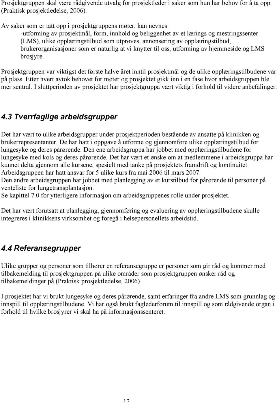 annonsering av opplæringstilbud, brukerorganisasjoner som er naturlig at vi knytter til oss, utforming av hjemmeside og LMS brosjyre.