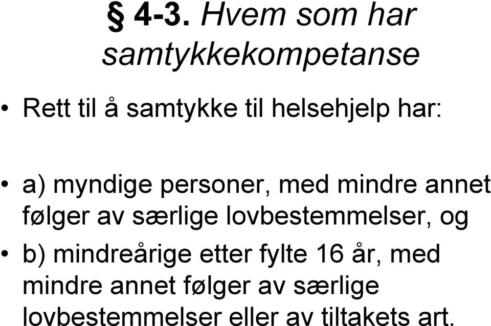 særlige lovbestemmelser, og b) mindreårige etter fylte 16 år, med