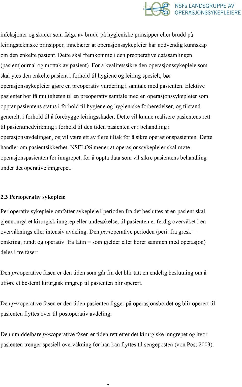 For å kvalitetssikre den operasjonssykepleie som skal ytes den enkelte pasient i forhold til hygiene og leiring spesielt, bør operasjonssykepleier gjøre en preoperativ vurdering i samtale med