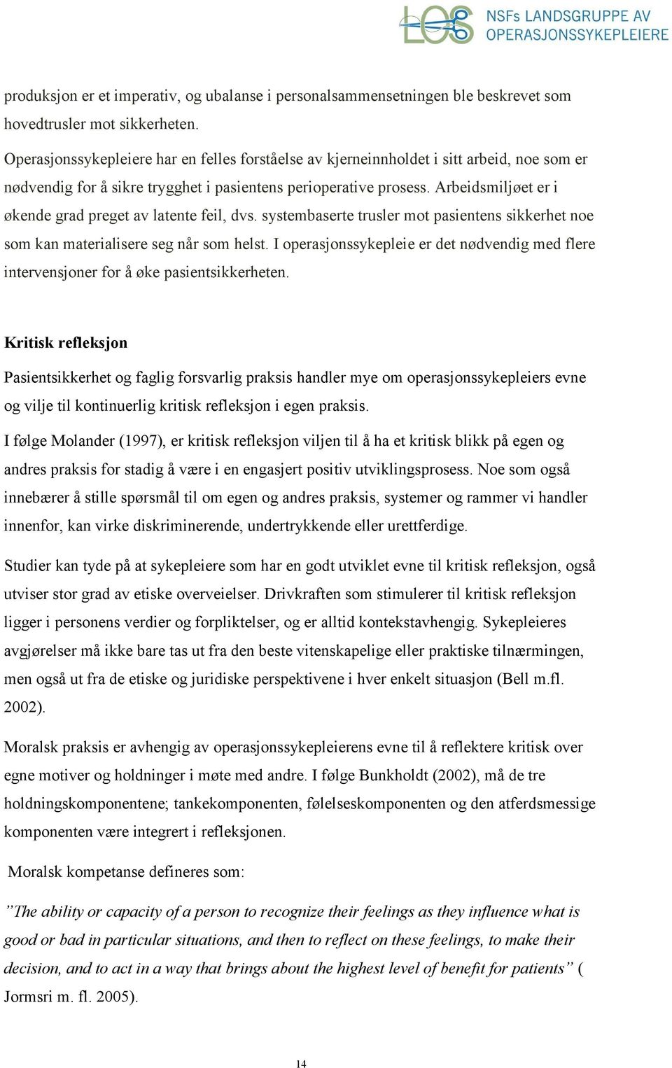 Arbeidsmiljøet er i økende grad preget av latente feil, dvs. systembaserte trusler mot pasientens sikkerhet noe som kan materialisere seg når som helst.