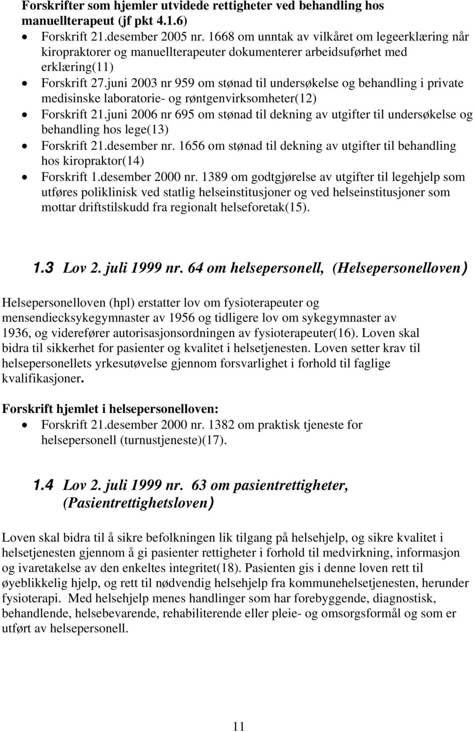 juni 2003 nr 959 om stønad til undersøkelse og behandling i private medisinske laboratorie- og røntgenvirksomheter(12) Forskrift 21.