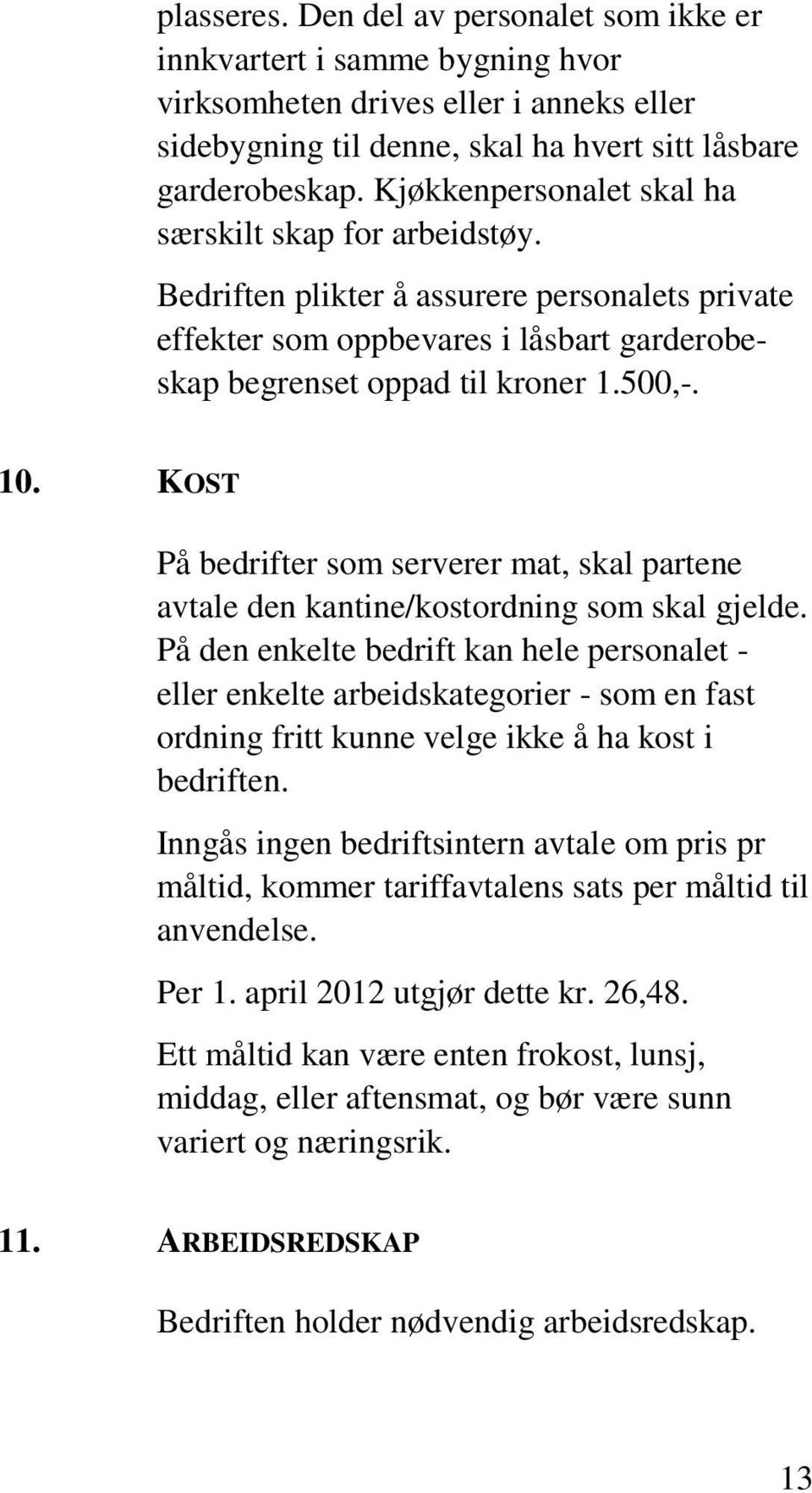 KOST På bedrifter som serverer mat, skal partene avtale den kantine/kostordning som skal gjelde.