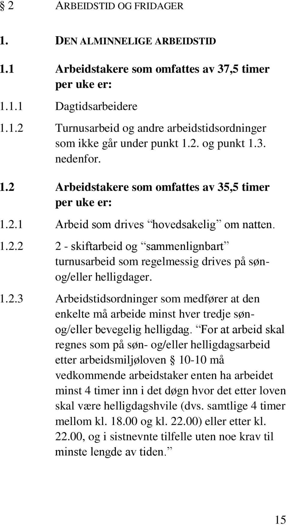 1.2.3 Arbeidstidsordninger som medfører at den enkelte må arbeide minst hver tredje sønog/eller bevegelig helligdag.