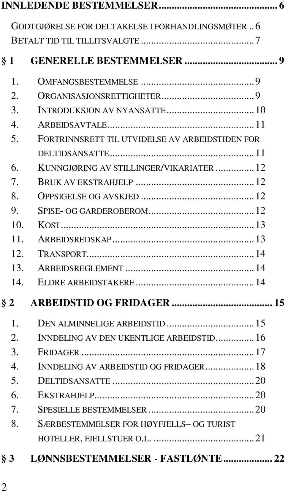 .. 12 7. BRUK AV EKSTRAHJELP... 12 8. OPPSIGELSE OG AVSKJED... 12 9. SPISE- OG GARDEROBEROM... 12 10. KOST... 13 11. ARBEIDSREDSKAP... 13 12. TRANSPORT... 14 13. ARBEIDSREGLEMENT... 14 14.