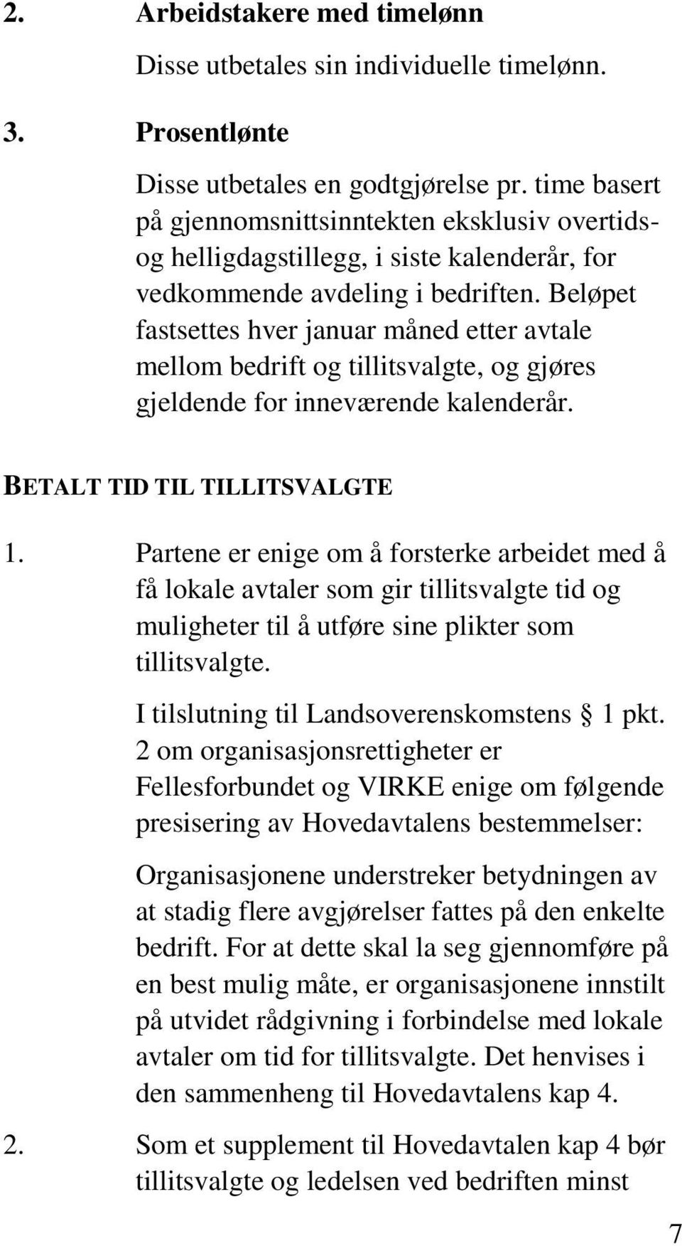 Beløpet fastsettes hver januar måned etter avtale mellom bedrift og tillitsvalgte, og gjøres gjeldende for inneværende kalenderår. BETALT TID TIL TILLITSVALGTE 1.