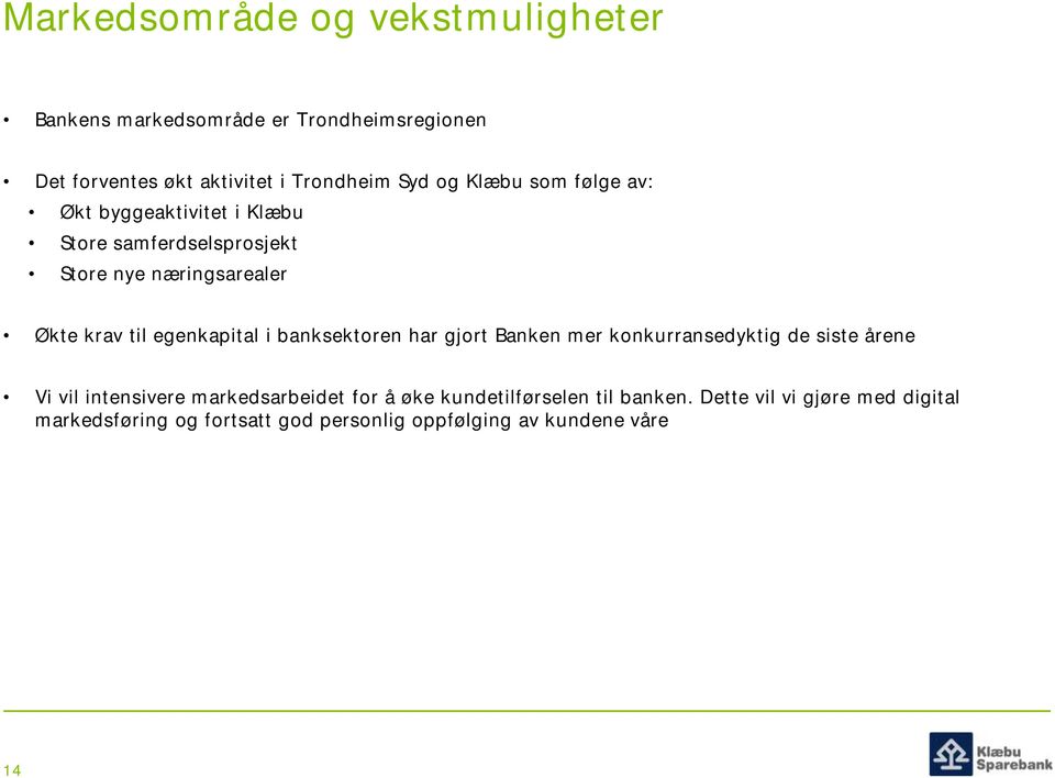 egenkapital i banksektoren har gjort Banken mer konkurransedyktig de siste årene Vi vil intensivere markedsarbeidet for å