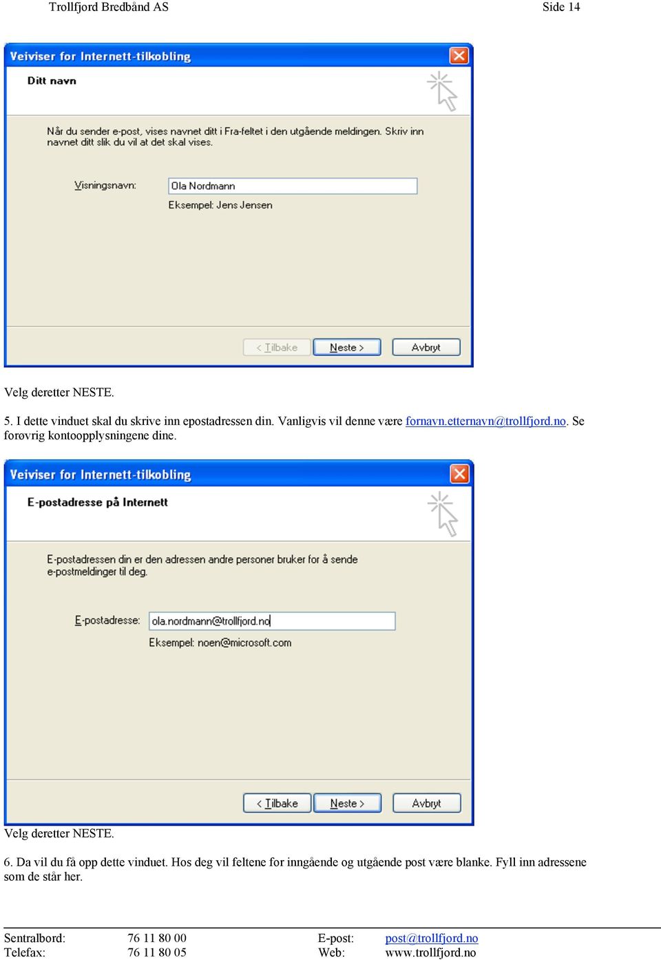 etternavn@trollfjord.no. Se forøvrig kontoopplysningene dine. Velg deretter NESTE. 6.