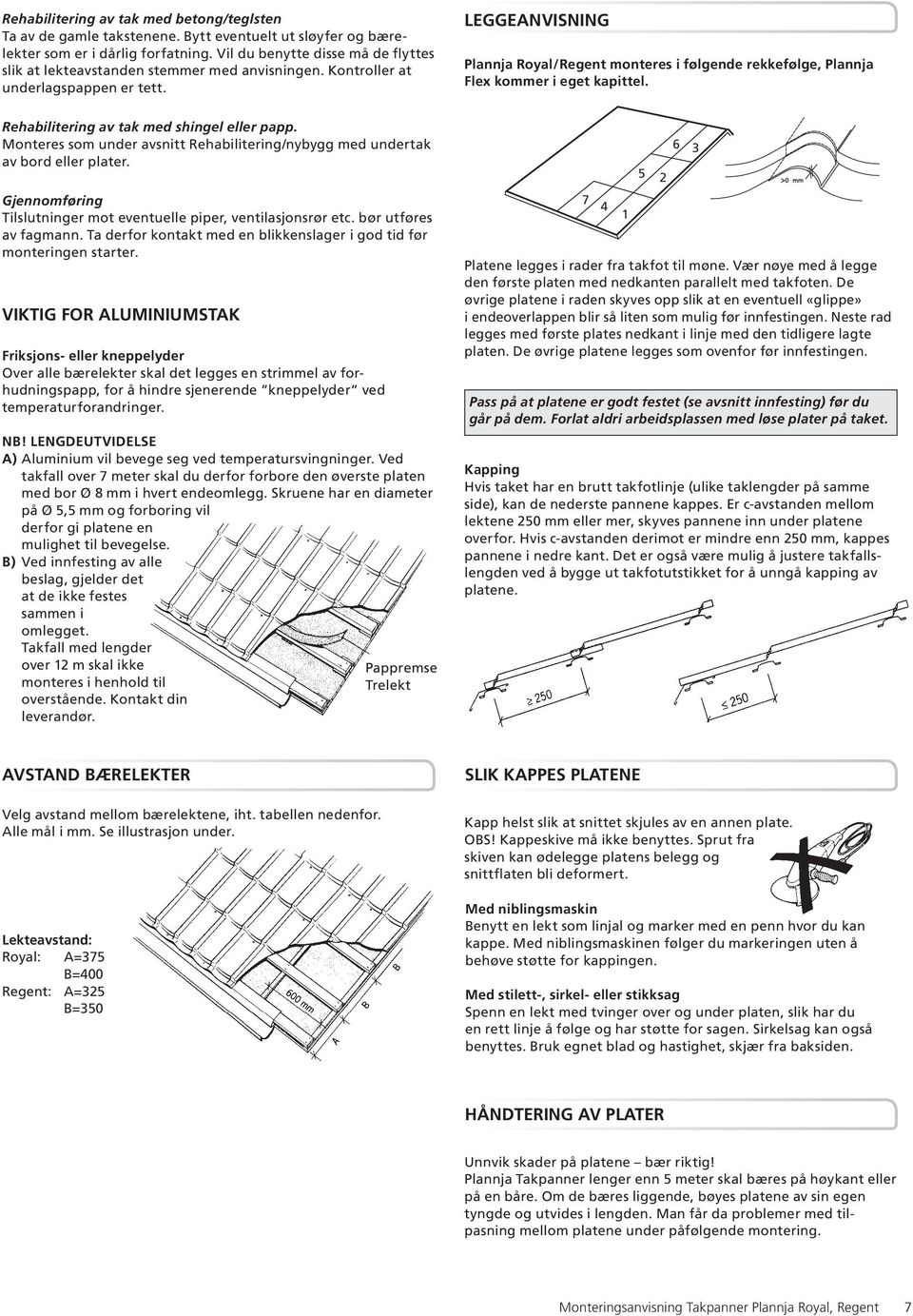 LEGGEANVISNING Plannja Royal/Regent monteres i følgende rekkefølge, Plannja Flex kommer i eget kapittel. Rehabilitering av tak med shingel eller papp.