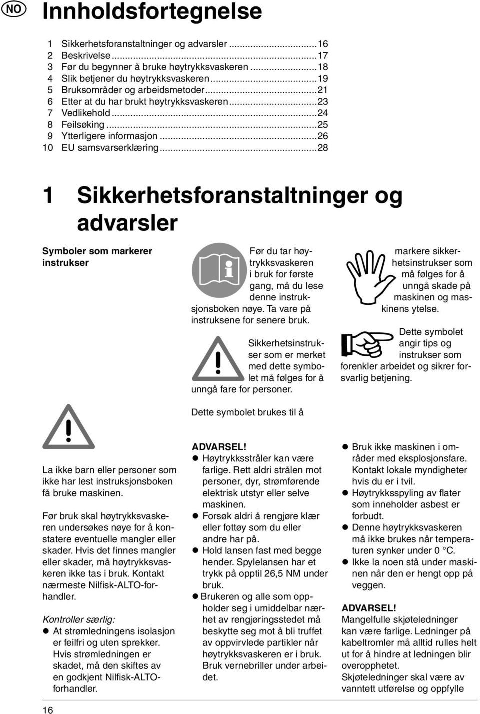 ..28 1 Sikkerhetsforanstaltninger og advarsler Symboler som markerer instrukser Før du tar høytrykksvaskeren i bruk for første gang, må du lese denne instruksjonsboken nøye.