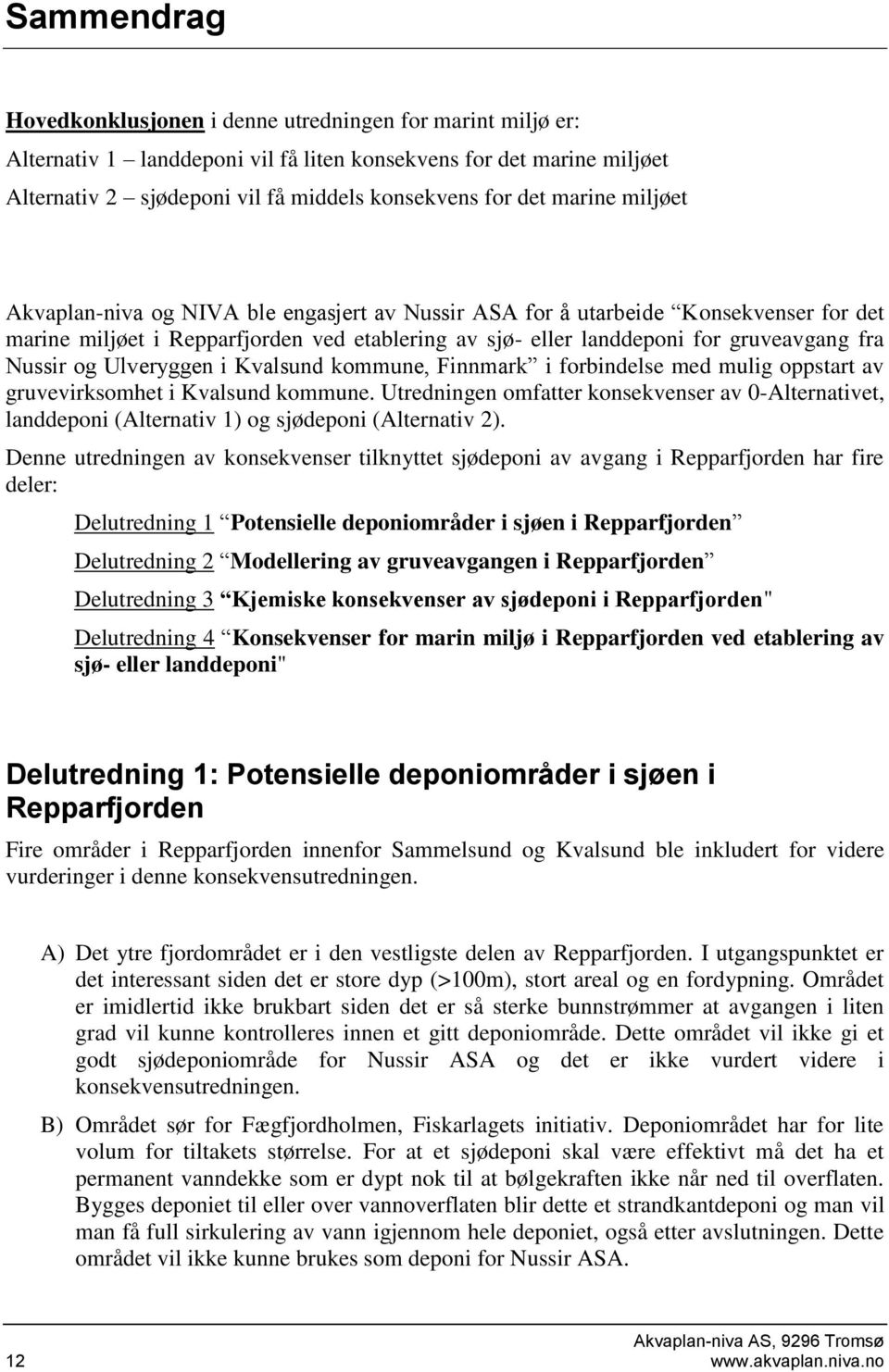 og Ulveryggen i Kvalsund kommune, Finnmark i forbindelse med mulig oppstart av gruvevirksomhet i Kvalsund kommune.