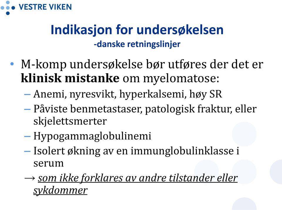 benmetastaser, patologisk fraktur, eller skjelettsmerter Hypogammaglobulinemi Isolert