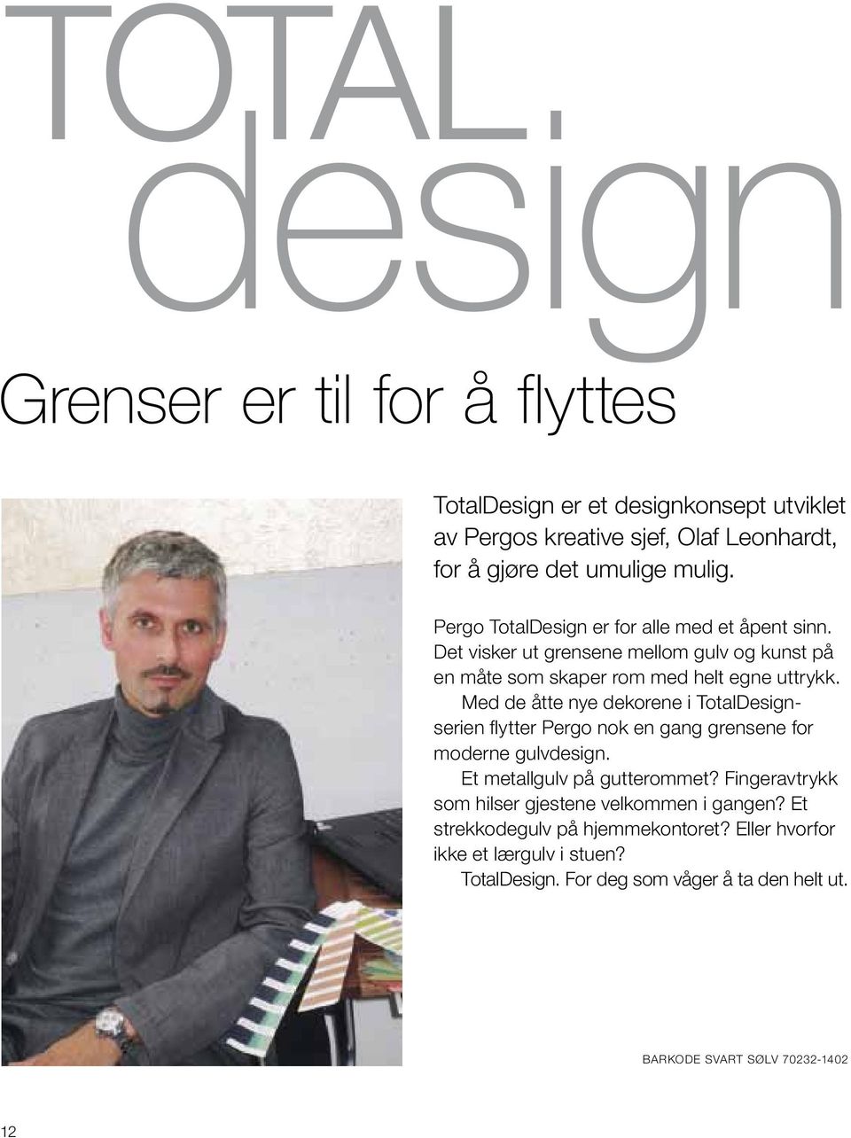 Med de åtte nye dekorene i TotalDesignserien flytter Pergo nok en gang grensene for moderne gulvdesign. Et metallgulv på gutterommet?