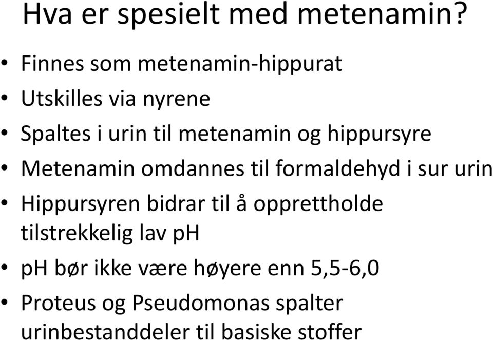 hippursyre Metenamin omdannes til formaldehyd i sur urin Hippursyren bidrar til å