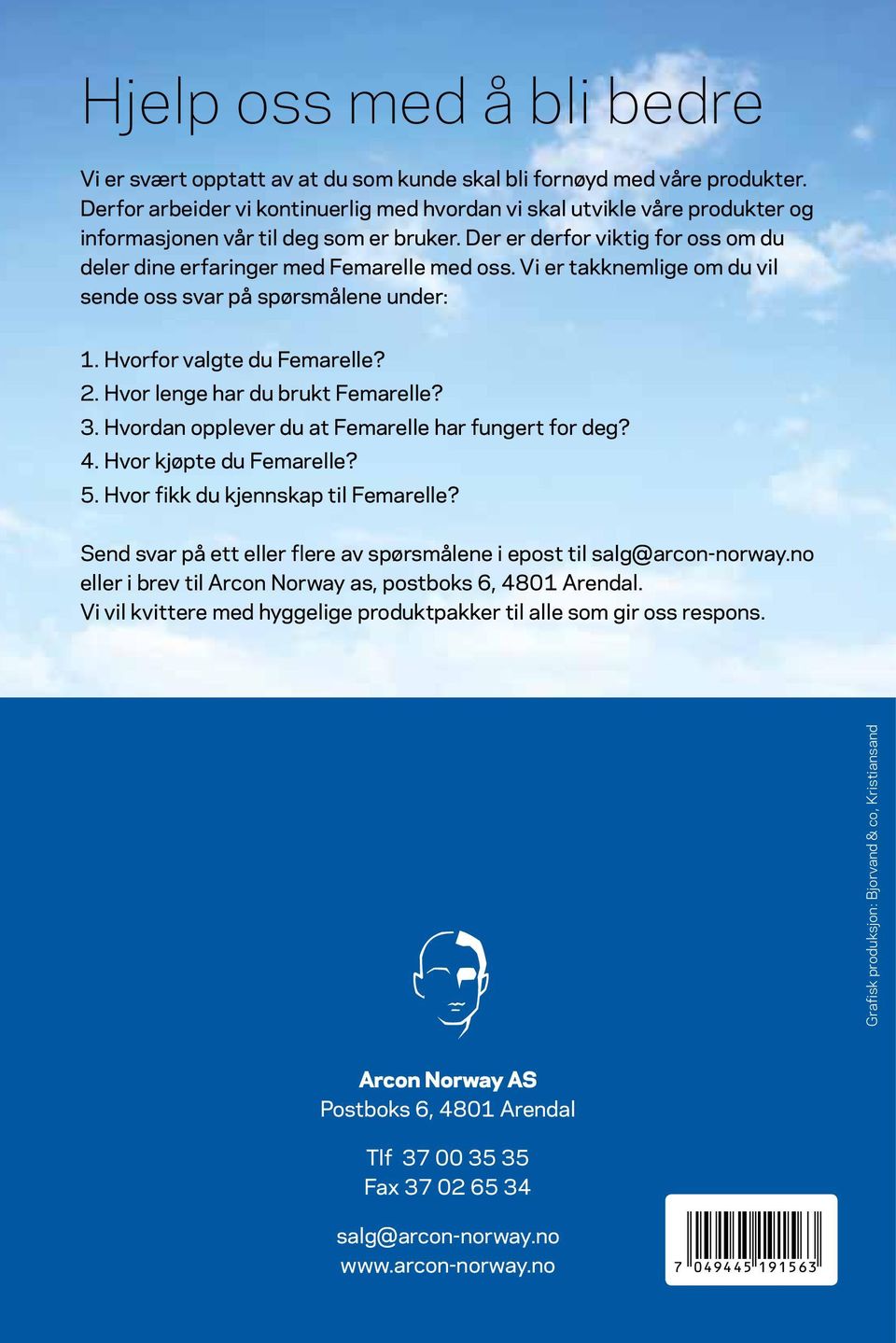 Vi er takknemlige om du vil sende oss svar på spørsmålene under: 1. Hvorfor valgte du Femarelle? 2. Hvor lenge har du brukt Femarelle? 3. Hvordan opplever du at Femarelle har fungert for deg? 4.