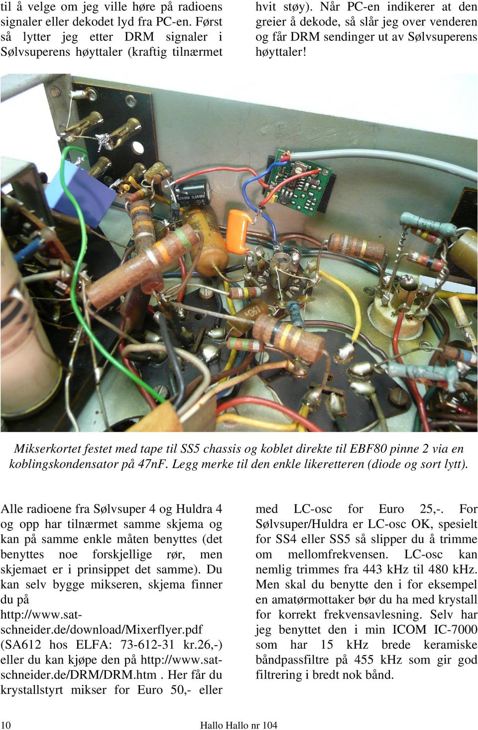 Mikserkortet festet med tape til SS5 chassis og koblet direkte til EBF80 pinne 2 via en koblingskondensator på 47nF. Legg merke til den enkle likeretteren (diode og sort lytt).