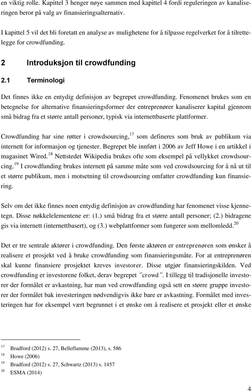 1 Terminologi Det finnes ikke en entydig definisjon av begrepet crowdfunding.