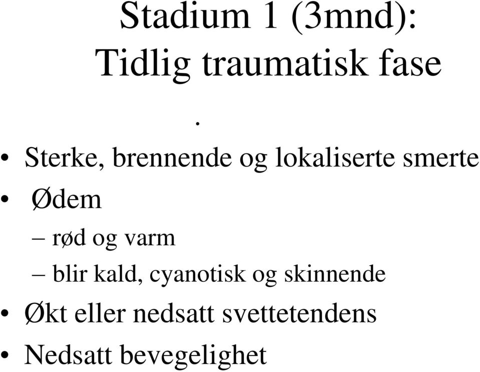 rød og varm blir kald, cyanotisk og skinnende