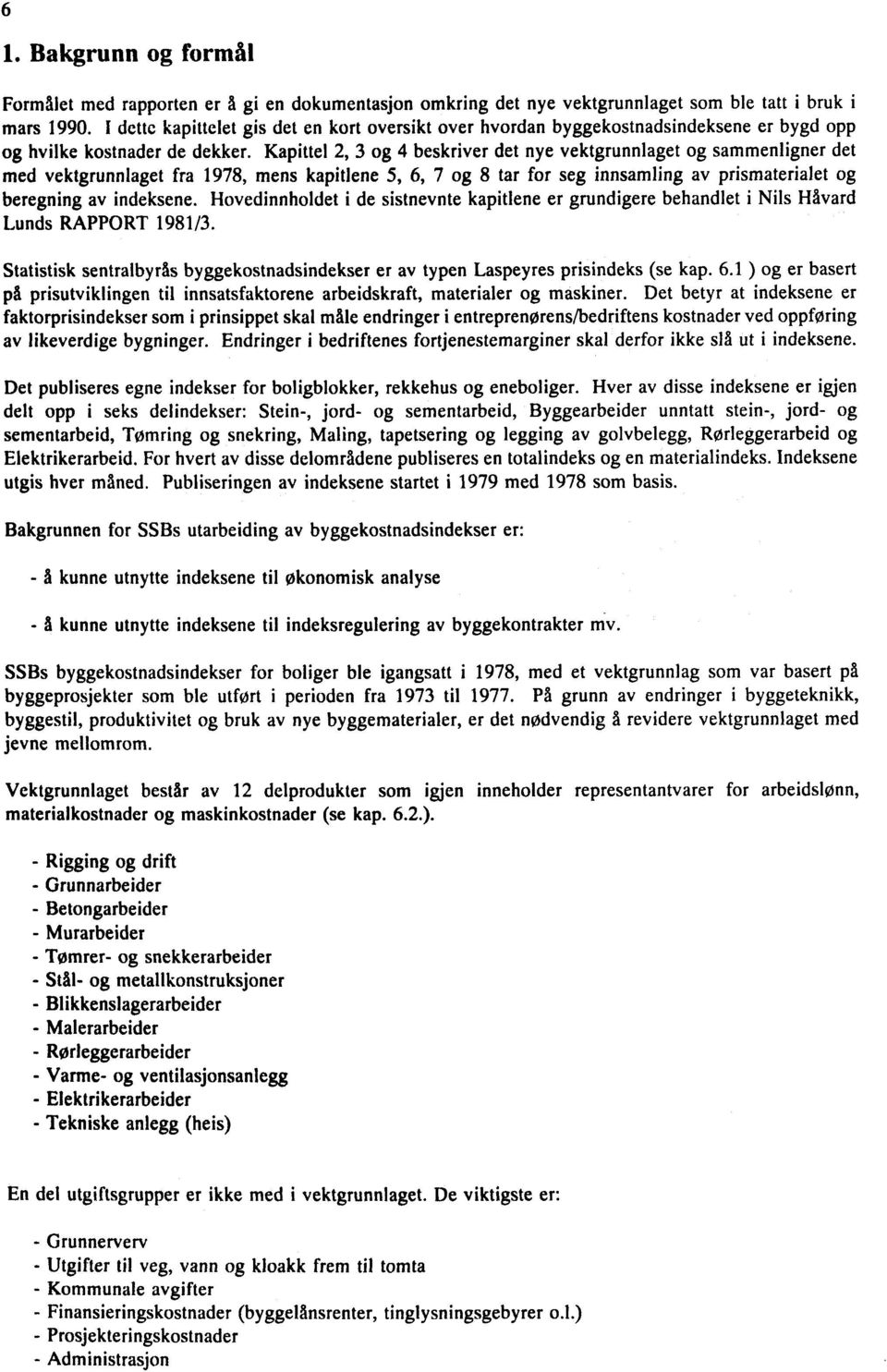 Kapittel 2, 3 og 4 beskriver det nye vektgrunnlaget og sammenligner det med vektgrunnlaget fra 1978, mens kapitlene 5, 6, 7 og 8 tar for seg innsamling av prismaterialet og beregning av indeksene.