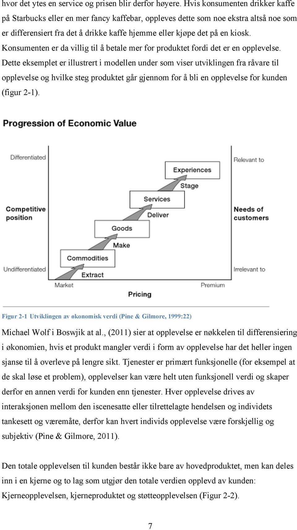 Konsumenten er da villig til å betale mer for produktet fordi det er en opplevelse.