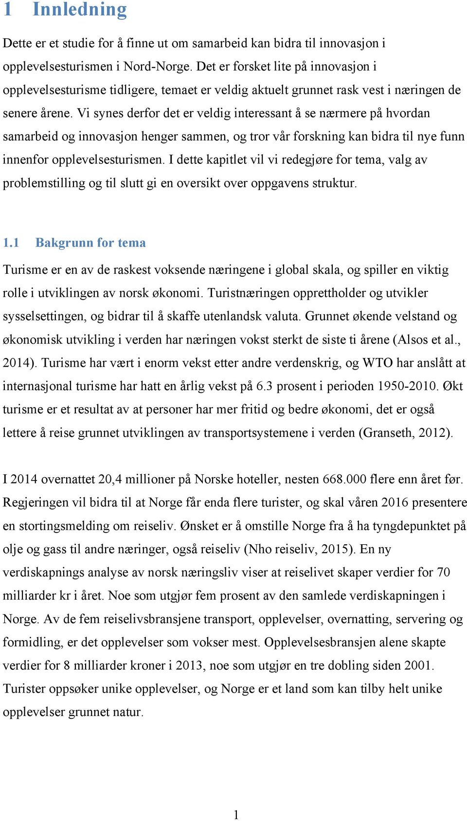 Vi synes derfor det er veldig interessant å se nærmere på hvordan samarbeid og innovasjon henger sammen, og tror vår forskning kan bidra til nye funn innenfor opplevelsesturismen.