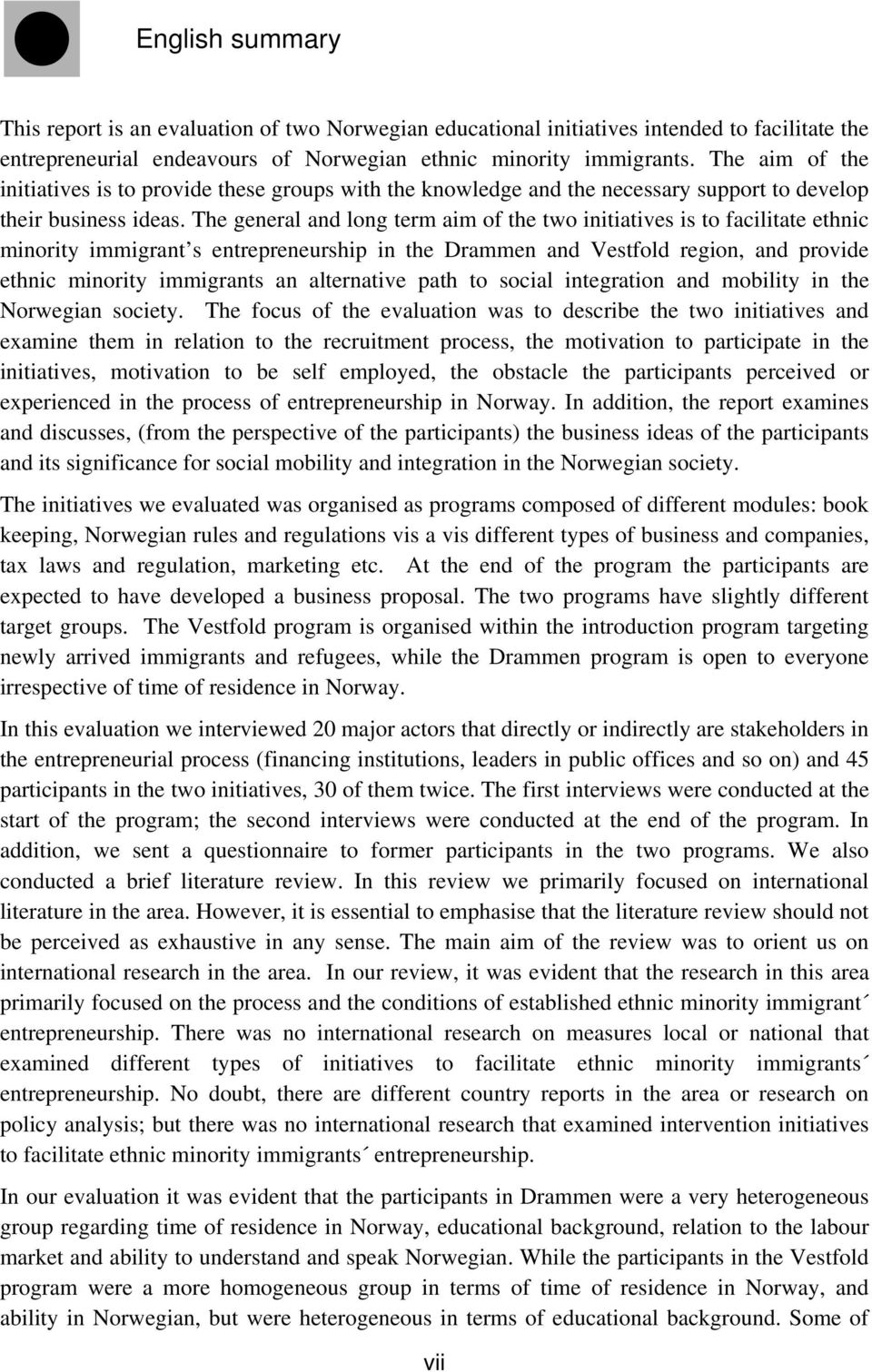 The general and long term aim of the two initiatives is to facilitate ethnic minority immigrant s entrepreneurship in the Drammen and Vestfold region, and provide ethnic minority immigrants an