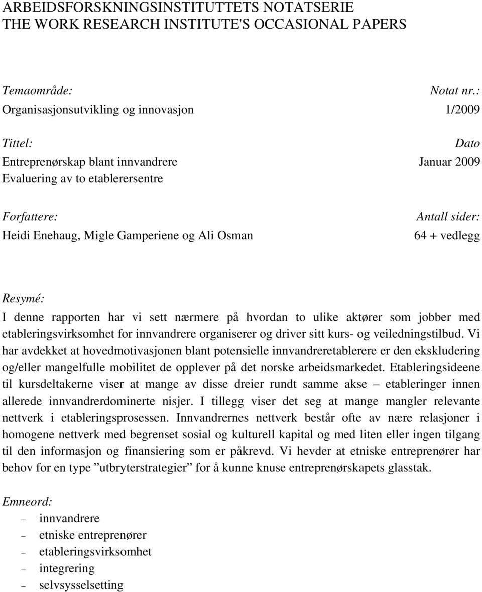 Antall sider: 64 + vedlegg Resymé: I denne rapporten har vi sett nærmere på hvordan to ulike aktører som jobber med etableringsvirksomhet for innvandrere organiserer og driver sitt kurs- og