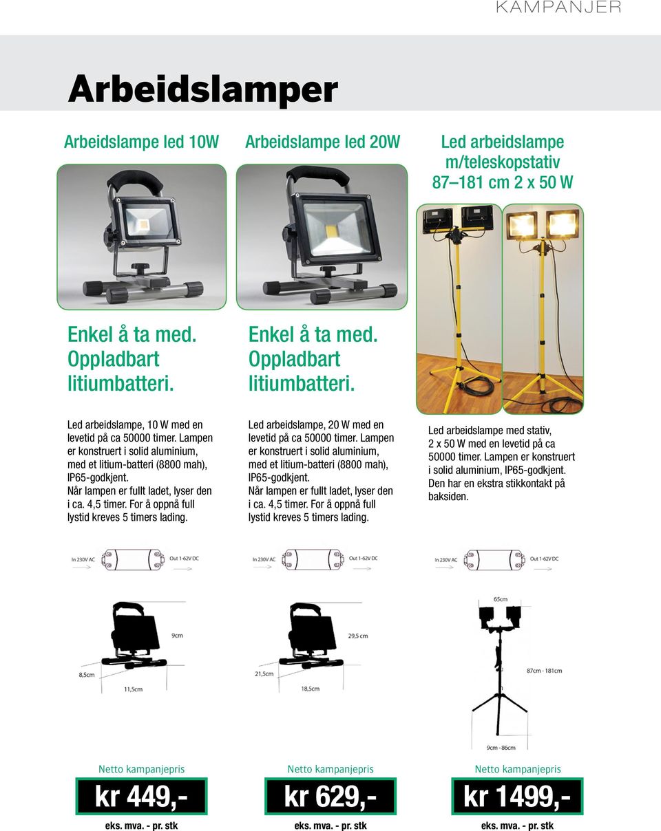 Når lampen er fullt ladet, lyser den i ca. 4,5 timer. For å oppnå full lystid kreves 5 timers lading. Led arbeidslampe, 20 W med en levetid på ca 50000 timer.