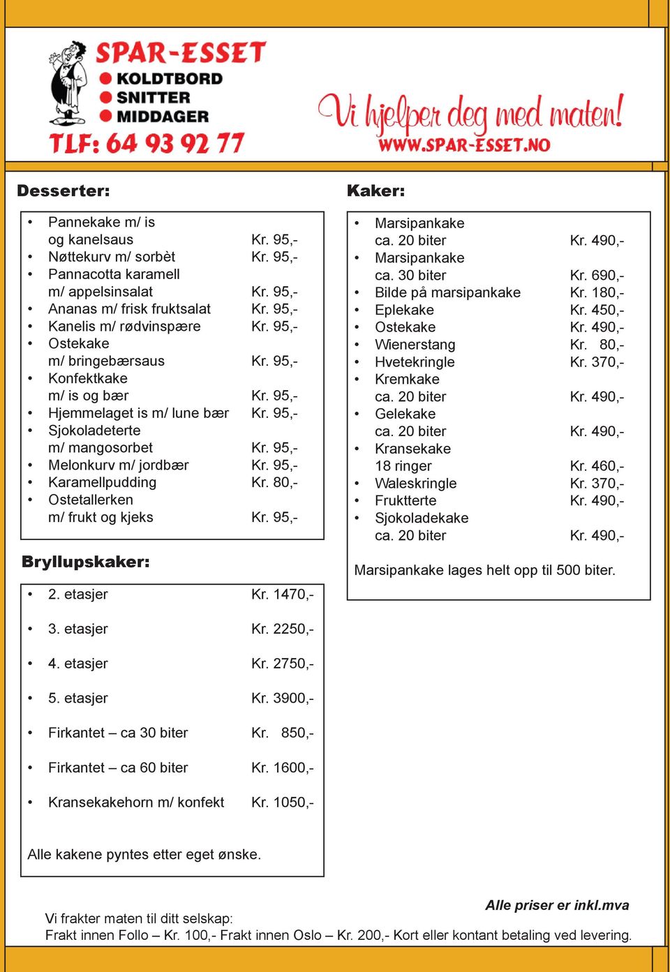 80,- Ostetallerken m/ frukt og kjeks Kr. 95,- Bryllupskaker: 2. etasjer Kr. 1470,- Kaker: Marsipankake ca. 20 biter Kr. 490,- Marsipankake ca. 30 biter Kr. 690,- Bilde på marsipankake Kr.