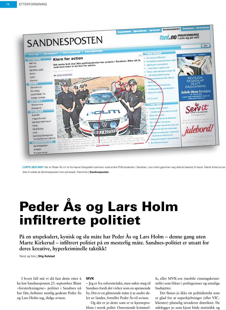 Faksimile Sandnesposten Peder Ås og Lars Holm infiltrerte politiet På en utspekulert, kynisk og slu måte har Peder Ås og Lars Holm denne gang uten Marte Kirkerud infiltrert politiet på en mesterlig