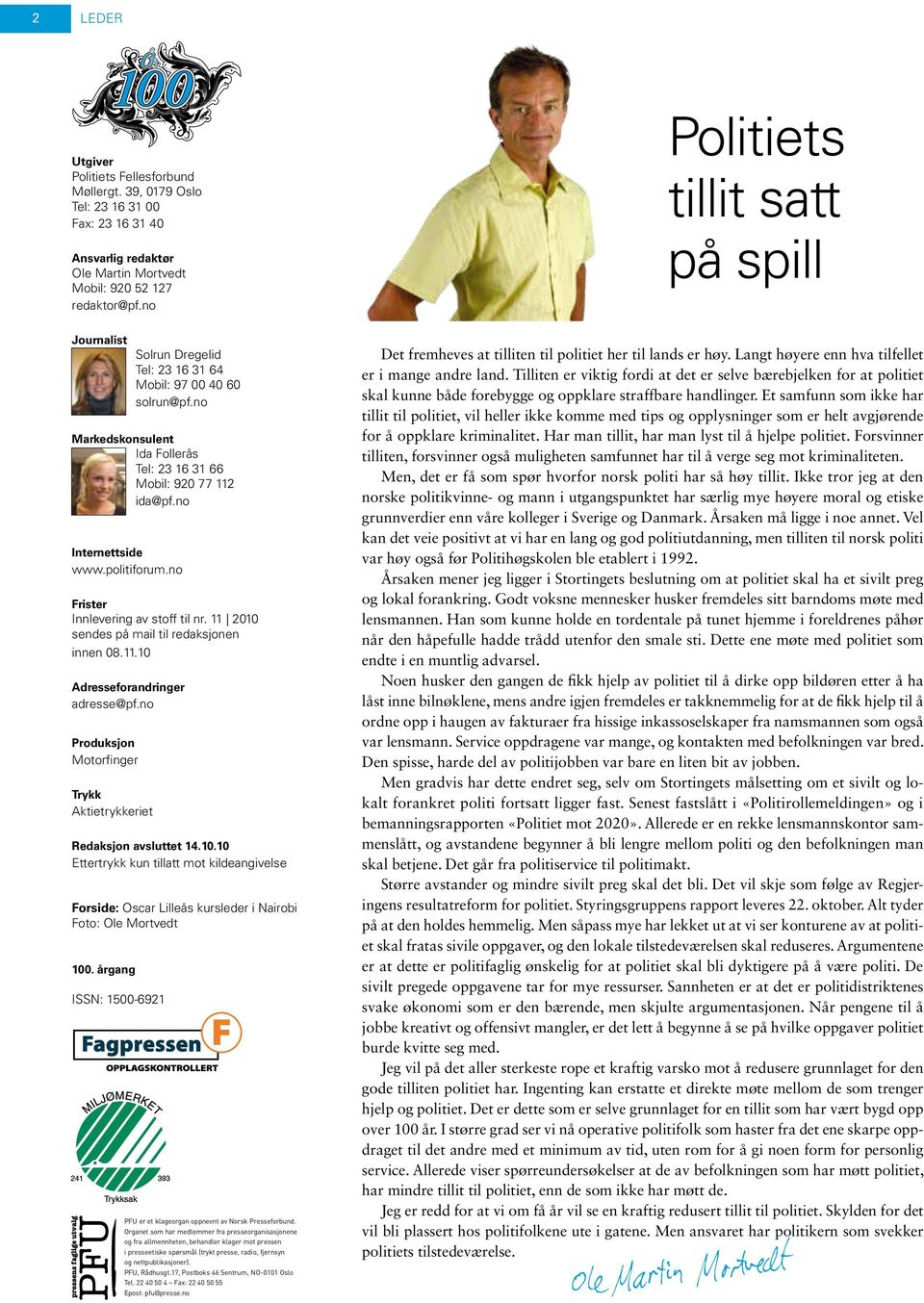 no Internettside www.politiforum.no Frister Innlevering av stoff til nr. 11 2010 sendes på mail til redaksjonen innen 08.11.10 Adresseforandringer adresse@pf.