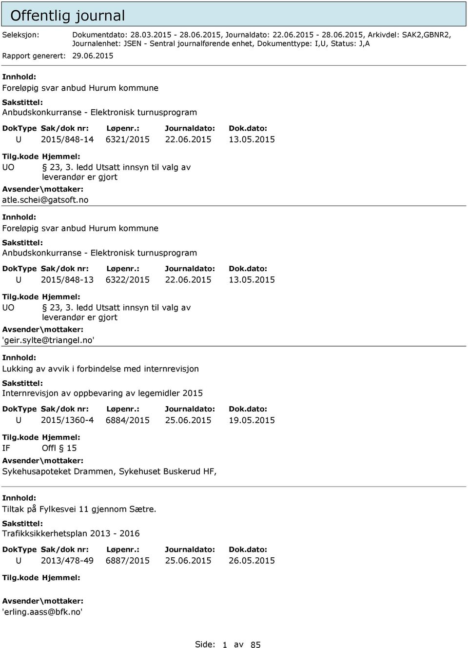 ledd tsatt innsyn til valg av leverandør er gjort atle.schei@gatsoft.no Foreløpig svar anbud Hurum kommune Anbudskonkurranse - Elektronisk turnusprogram 2015/848-13 6322/2015 13.05.2015 Tilg.