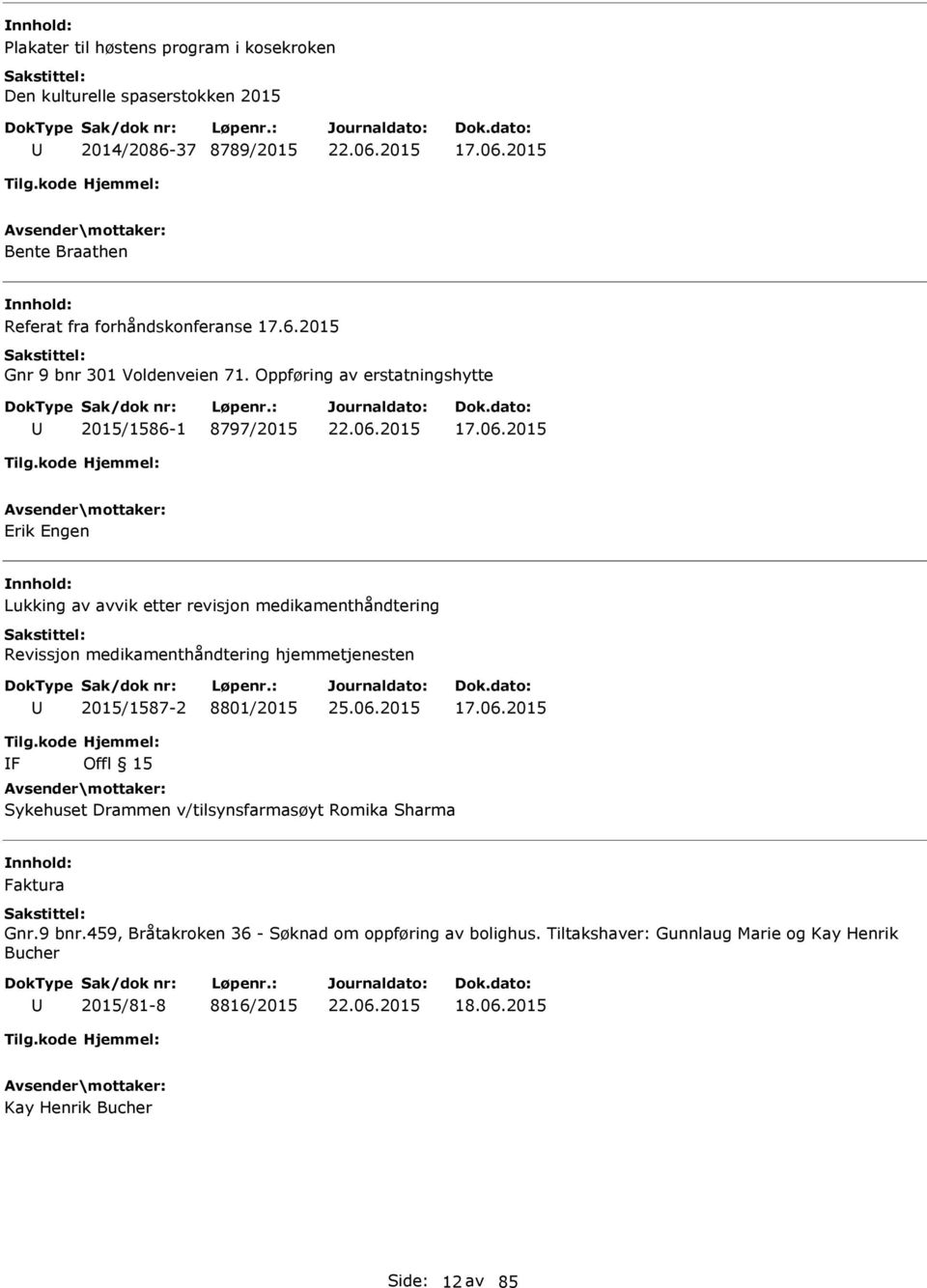 2015 Erik Engen Lukking av avvik etter revisjon medikamenthåndtering Revissjon medikamenthåndtering hjemmetjenesten 2015/1587-2 8801/2015 17.06.2015 Tilg.